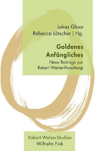 Goldenes Anfängliches: Neue Beiträge zur Robert Walser-Forschung