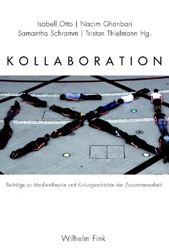 Kollaboration: Beiträge zur Medientheorie und Kulturgeschichte der Zusammenarbeit