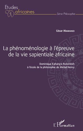 La phénoménologie à l'épreuve de la vie sapientiale africaine: Dominique Kahang'a Rukonkish à l'école de la philosophie de Michel Henry