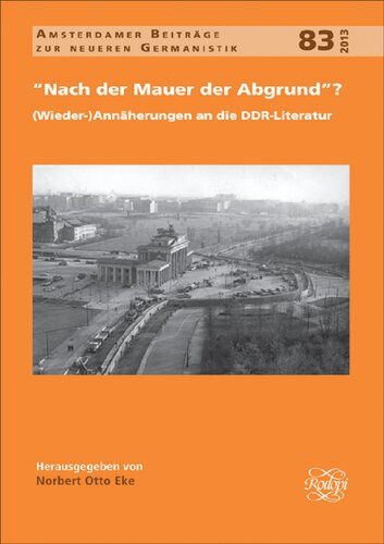 Nach Der Mauer der Abgrund?: dWieder-) Annäherungen an Die DDR-Literatur (Amsterdamer Beiträge Zur Neueren Germanistik, 83) (German Edition)