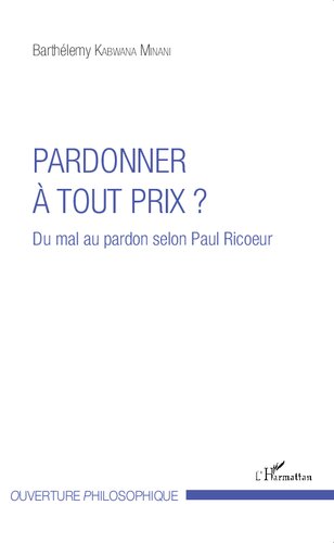 Pardonner à tout prix?: du mal au pardon selon Paul Ricoeur