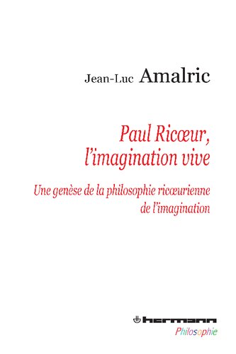 Paul Ricoeur, l'imagination vive: une genèse de la philosophie ricoeurienne de l'imagination
