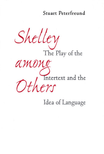Shelley among Others: The Play of the Intertext and the Idea of Language