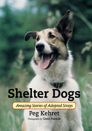 Shelter Dogs : Amazing Stories of Adopted Strays