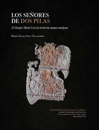 Los Señores De Dos Pilas: El Linaje Mutu'l en La Historia Maya Antigua