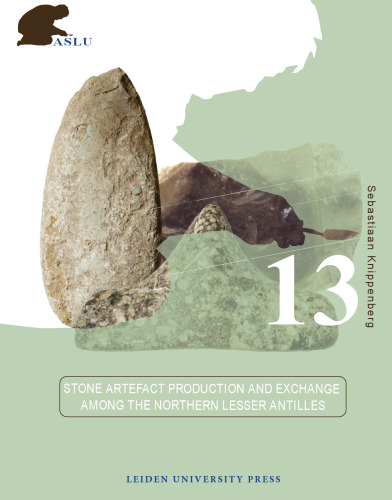 Stone Artefact Production and Exchange among the Lesser Antilles (Amsterdam University Press - Archaeological Studies Leiden University Press)