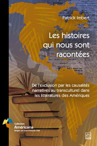Les histoires qui nous sont racontées: de l'exclusion par les causalités narratives au transculturel dans les littératures des Amériques