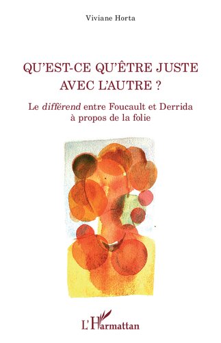 Qu'est-ce qu'être juste avec l'autre?: le différend entre Foucault et Derrida à propos de la folie