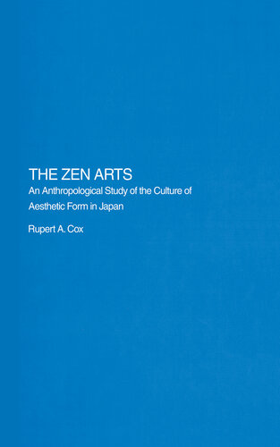 The Zen Arts: An Anthropological Study of the Culture of Aesthetic Form in Japan (Royal Asiatic Society Books)
