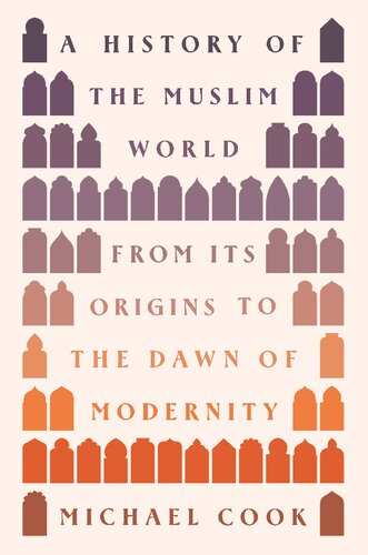 A History of the Muslim World : From Its Origins to the Dawn of Modernity