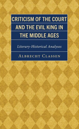 Criticism of the Court and the Evil King in the Middle Ages: Literary-Historical Analyses (Studies in Medieval Literature)