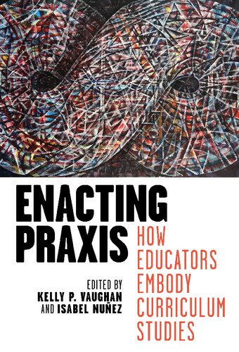 Enacting Praxis: How Educators Embody Curriculum Studies