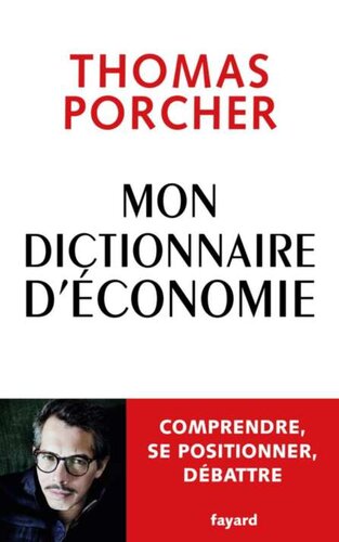 Mon dictionnaire d'économie : Comprendre, se positionner, débattre