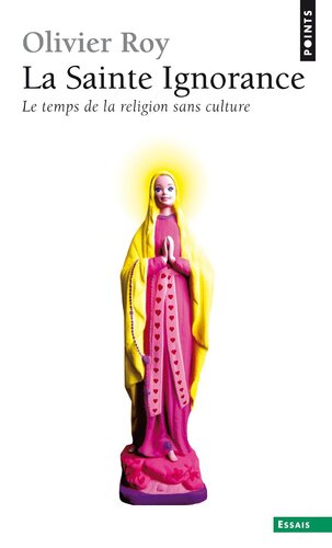 La Sainte Ignorance : Le temps de la religion sans culture