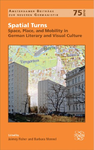 Spatial Turns: Space, Place, and Mobility in German Literary and Visual Culture (Amsterdamer Beiträge Zur Neueren Germanistik)