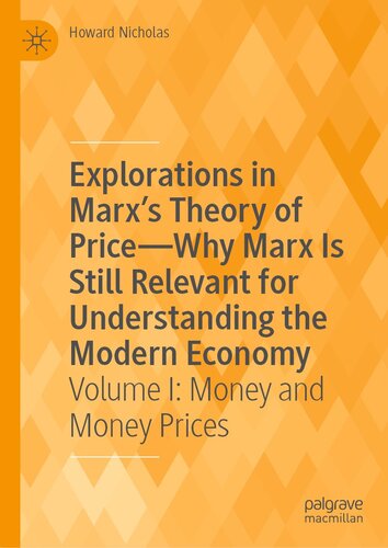 Explorations in Marx's Theory of Price-Why Marx Is Still Relevant for Understanding the Modern Economy: Volume I: Money and Money Prices