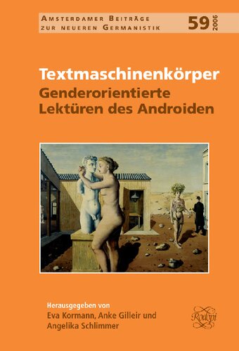 Textmaschinenkörper: Genderorientierte Lektüren des Androiden (Amsterdamer Beiträge zur neueren Germanistik 59) (Amsterdamer Beiträge Zur Neueren Germanistik, 59) (German Edition)