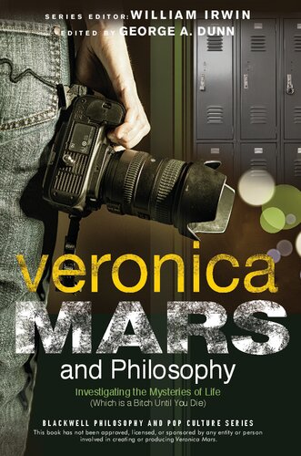 Veronica Mars and Philosophy: Investigating the Mysteries of Life (Which is a Bitch Until You Die) (The Blackwell Philosophy and Pop Culture Series)