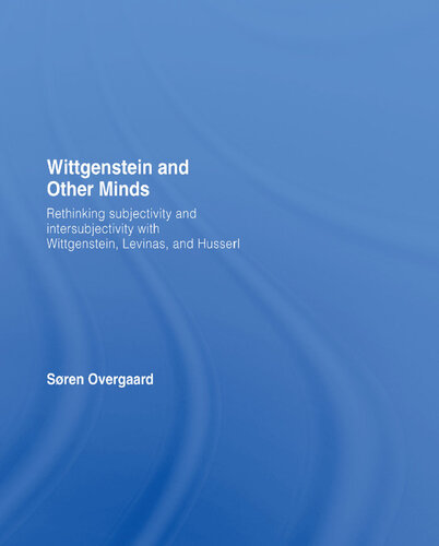 Wittgenstein and Other Minds: Rethinking Subjectivity and Intersubjectivity with Wittgenstein, Levinas, and Husserl