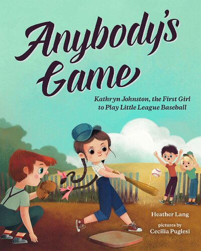 Anybody's Game : Kathryn Johnston, the First Girl to Play Little League Baseball