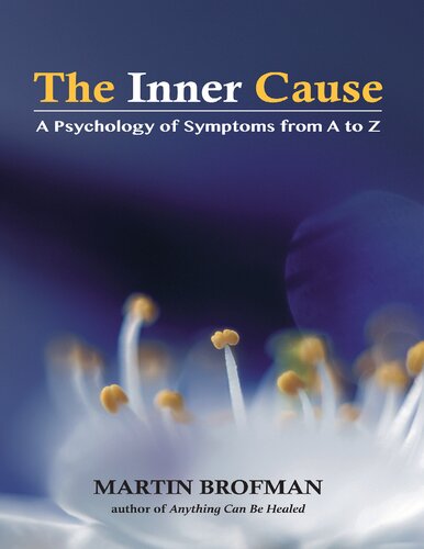 The Inner Cause: A Psychology of Symptoms from A to Z ( Anything can be healed )