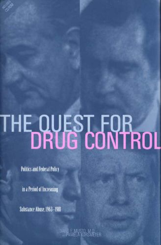 The Quest for Drug Control: Politics and Federal Policy in a Period of Increasing Substance Abuse (1963-1981)
