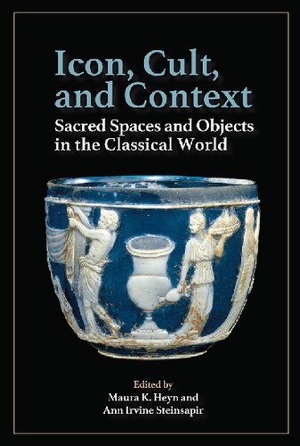 Icon, Cult, and Context: Sacred Spaces and Objects in the Classical World : an Edited Volume Featuring Papers Written by Former Students and Colleagues of Susan B. Downey on the Occasion of Her Retirement