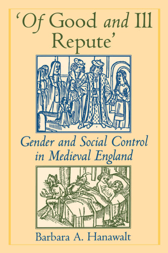 'Of Good and Ill Repute': Gender and Social Control in Medieval England