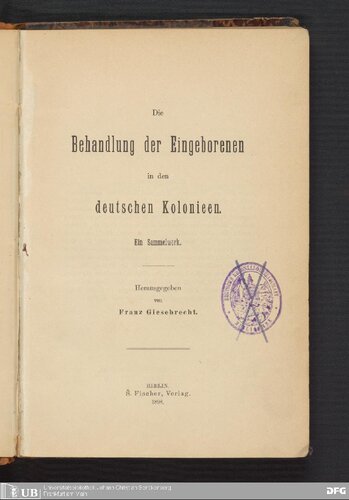 Die Behandlung der Eingeborenen in den deutschen Kolonieen. Ein Sammelwerk .