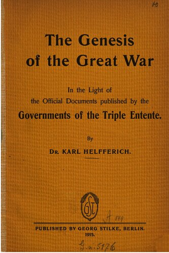 The Genesis of the Great War In the Light of the Official Documents published by the Governments of the Triple Entente