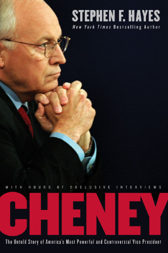 Cheney: The Untold Story of America's Most Powerful and Controversial Vice President