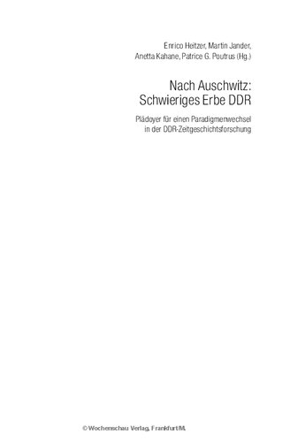Nach Auschwitz: Schwieriges Erbe DDR. Plädoyer für einen Paradigmenwechsel in der DDR-Zeitgeschichtsforschung