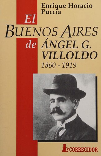 El Buenos Aires de Angel G. Villoldo, 1860-1919.