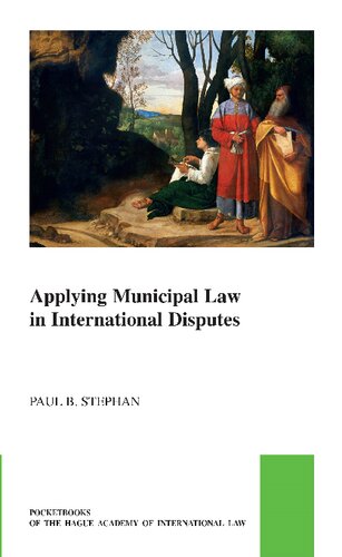 Applying Municipal Law in International Disputes (Pocket Books of the Hague Academy of International Law / Les Livres De Poche De L'académie De Droit International De La Haye, 56)