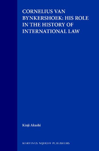 Cornelius Van Bynkershoek:His Contribution to the Development of International Law (International Law in Japanese Perspective, V. 4)