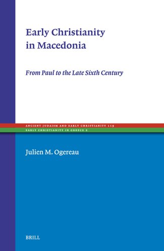 Early Christianity in Macedonia: From Paul to the Late Sixth Century (Ancient Judaism and Early Christianity)