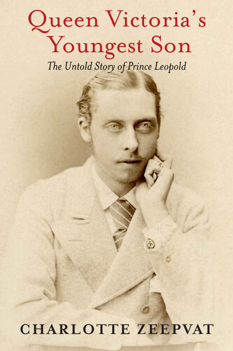 Queen Victoria's Youngest Son: The Untold Story of Prince Leopold