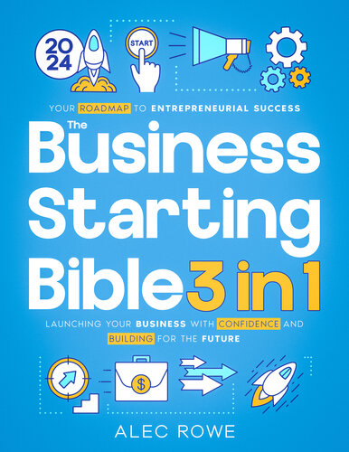 The Business Starting Bible: [3 in 1] Your Roadmap to Entrepreneurial Success | Launching Your Business with Confidence and Building for the Future