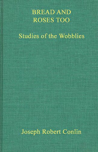 Bread and roses too; studies of the Wobblies