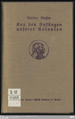 Aus den Anfängen unserer Kolonien. Meine Erlebnisse als Begleiterin meines Gatten, des ersten Kolonialdirektors, wirkl. Geh. Legationsrats Dr. Kayser auf seiner Inspektionsreise nach Deutsch-Ostasrika 1892