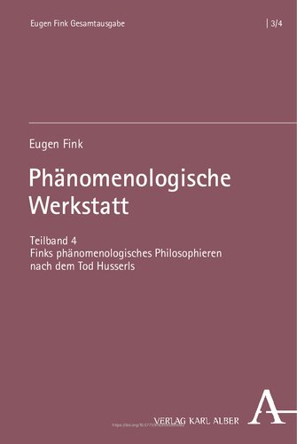 Phänomenologische Werkstatt: Teilband 4: Finks phänomenologisches Philosophieren nach dem Tod Husserls
