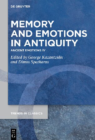 Memory and Emotions in Antiquity: Ancient Emotions IV (Trends in Classics - Supplementary Volumes, 158)