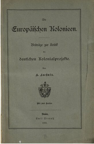 Die Europäischen Kolonieen ; Beiträge zur Kritik der deutschen Kolonialprojekte