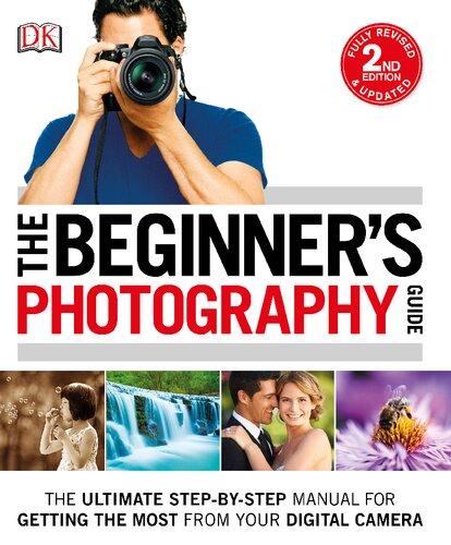 The Beginner's Photography Guide: The Ultimate Step-by-Step Manual for Getting the Most from Your Digital Camera