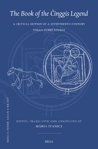 The Book of the Cinggis Legend: A Critical Edition of a Seventeenth-century Volga-turki Source (Brill's Inner Asian Library, 44)