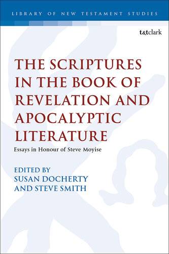 The Scriptures in the Book of Revelation and Apocalyptic Literature: Essays in Honour of Steve Moyise
