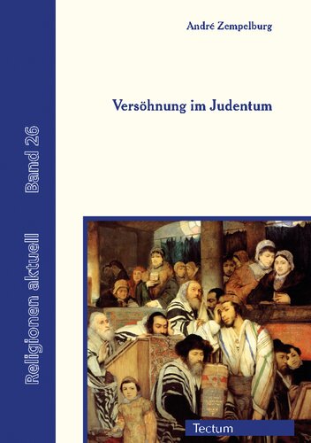 Versöhnung im Judentum: Eine religionswissenschaftliche Perspektive auf den jüdischen Versöhnungsbegriff in Bezug auf Gott, den Nächsten, den Anderen und sich selbst