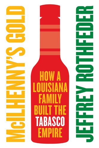 McIlhenny's Gold: How a Louisiana Family Built the Tabasco Empire