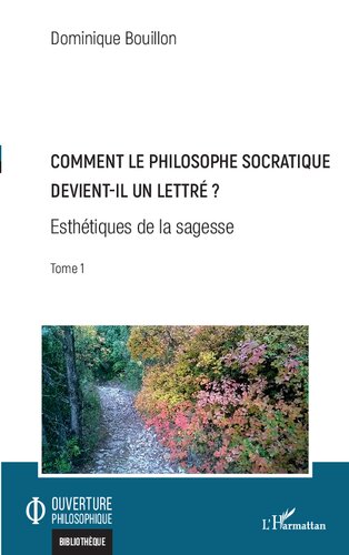 Comment le philosophe socratique devient-il un lettre   Esthétiques de la sagesse - Tome 1 (Ouverture Philosophique)