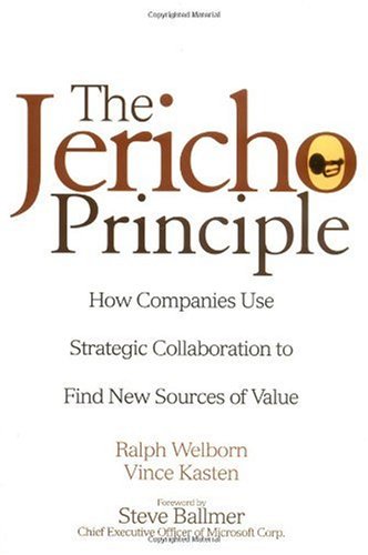 The Jericho Principle: How Companies Use Strategic Collaboration to Find New Sources of Value